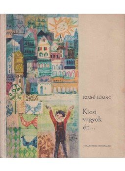 Szabó Lőrinc - Kicsi vagyok én..., Budapest 1961 antikvár könyv