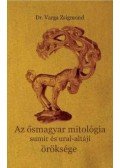 Dr. Varga Zsigmond - Az ősmagyar mitológia sumir és ural-altáji öröksége