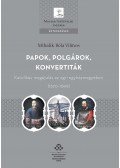 Mihalik Béla Vilmos - Papok, polgárok, konvertiták - Katolikus megújulás az egri egyházmegyében (1670-1699)