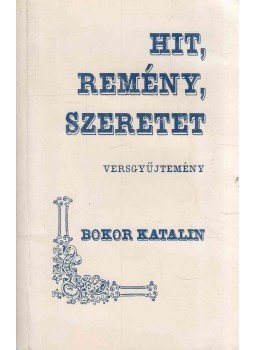 Feketéné Bokor Katalin - Hit, remény, szeretet Feketéné Bokor Katalin - Hit, remény, szeretet, 1993 antikvár könyv