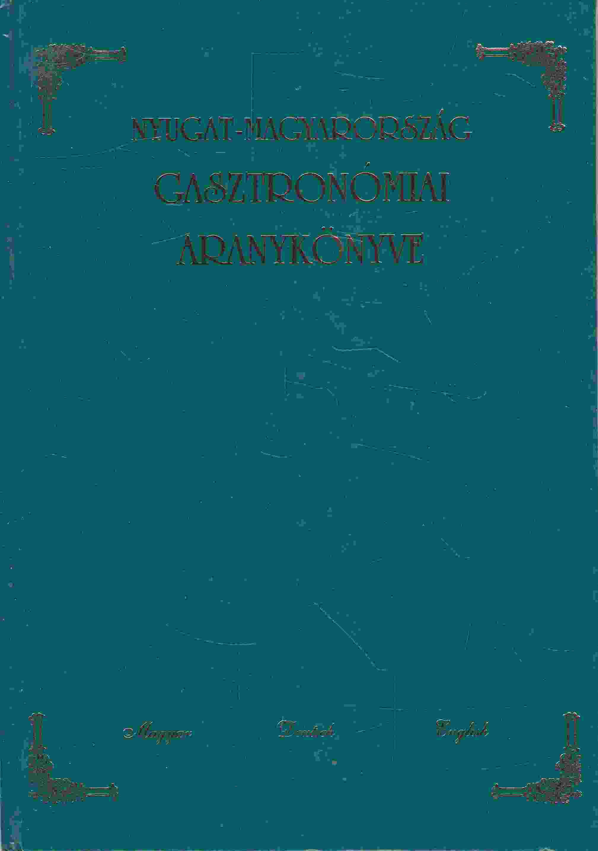 Molnár Csilla - Nyugat-Magyarország gasztronómiai aranykönyve,  2000 antikvár könyv
