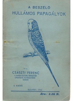 Császti Ferenc - A beszélő hullámos papagályok Császti Ferenc - A beszélő hullámos papagályok, Budapest 1942 antikvár könyv
