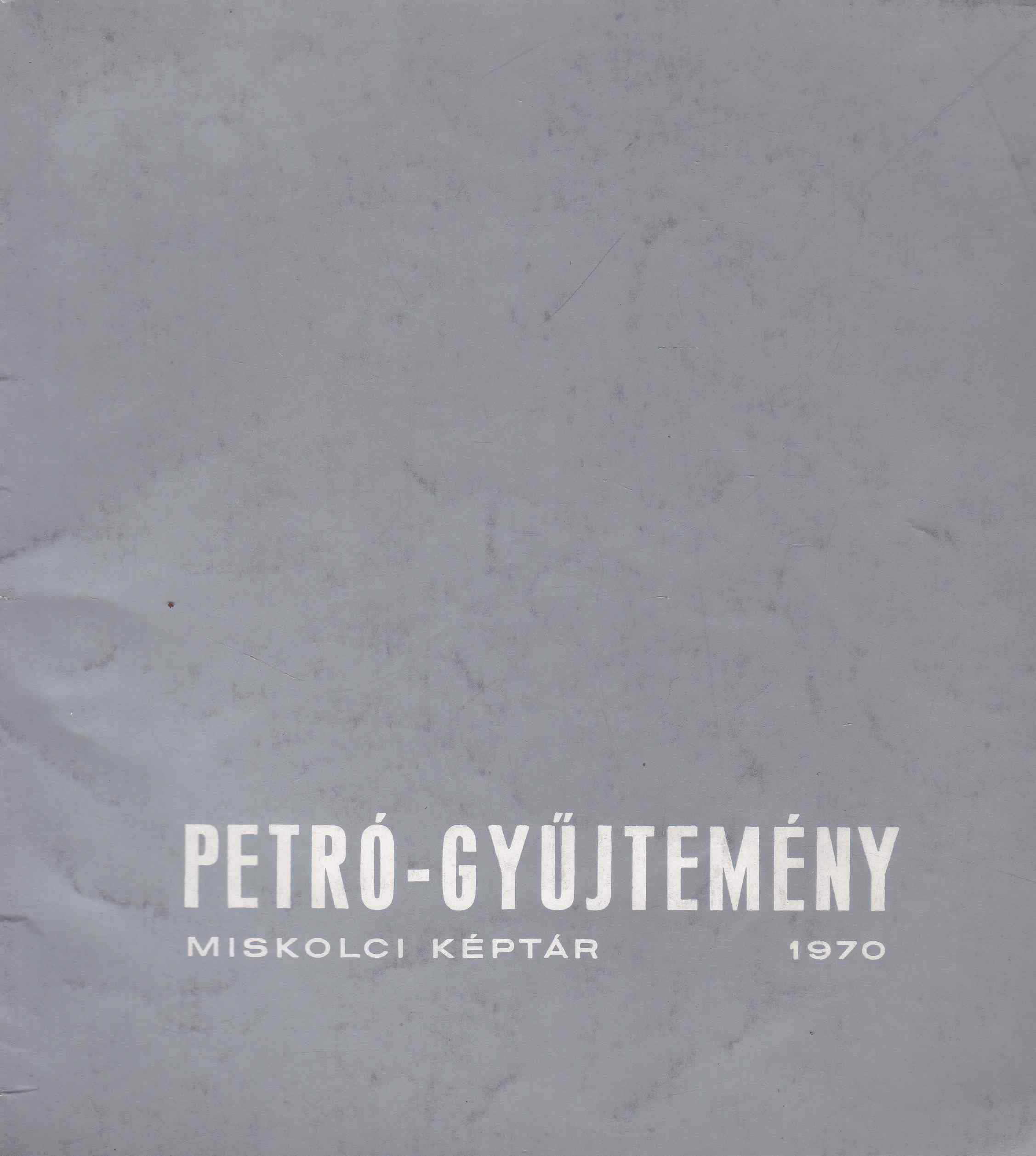 Dr. Bodnár Éva, Borbély László - Petró-gyűjtemény Dr. Bodnár Éva, Borbély László - Petró-gyűjtemény, Miskolc 1970 antikvár könyv