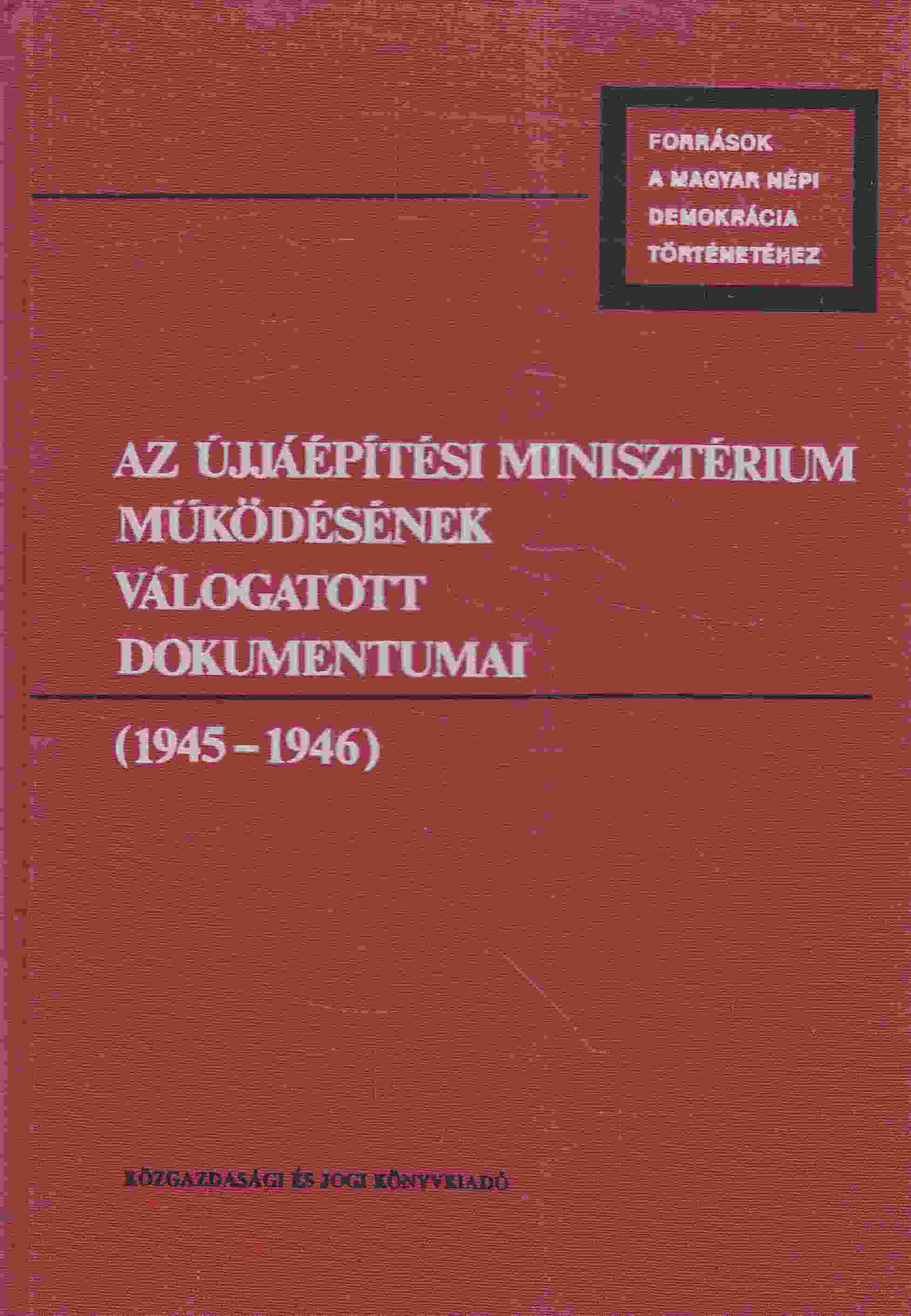 Boreczky Beatrix - Az újjáépítési minisztérium működésének válogatott dokumentumai (1945-1946), Budapest 1987 antikvár könyv