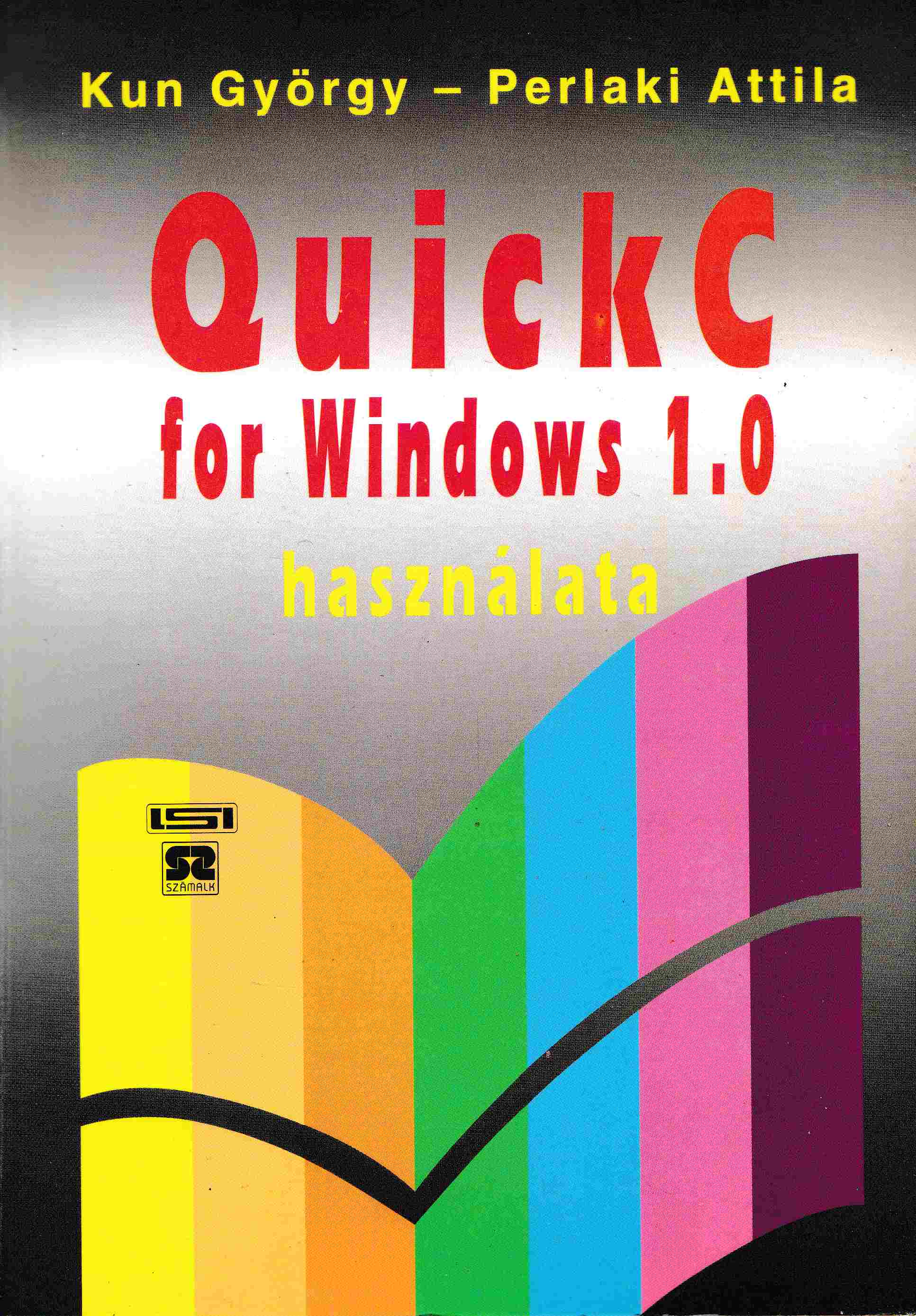 Kun György, Perlaki Attila - A QuickC for Windows 1.0 használata Kun György, Perlaki Attila - A QuickC for Windows 1.0 használata, Budapest 1994 antikvár könyv