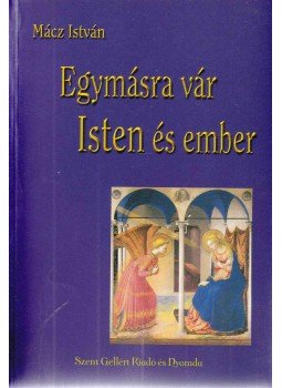 Mácz István - Egymásra vár Isten és ember Mácz István - Egymásra vár Isten és ember, Budapest 0 antikvár könyv
