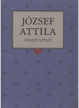 József Attila - József Attila összes versei József Attila - József Attila összes versei, Budapest 1997 antikvár könyv