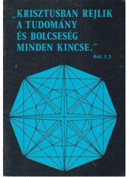 - ,,Krisztusban rejlik a tudomány és bölcseség minden kincse" - ,,Krisztusban rejlik a tudomány és bölcseség minden kincse", 0 antikvár könyv