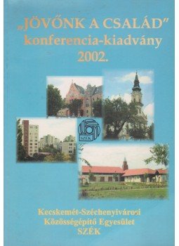 - ,,Jövőnk a család" - ,,Jövőnk a család", Kecskemét 2002 antikvár könyv