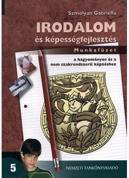 Szmolyan Gabriella - Irodalom és képességfejlesztés 5. munkafüzet, Budapest 2009 antikvár könyv