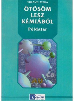 Villányi Attila - Ötösöm lesz kémiából - Példatár Villányi Attila - Ötösöm lesz kémiából - Példatár, 2002 antikvár könyv