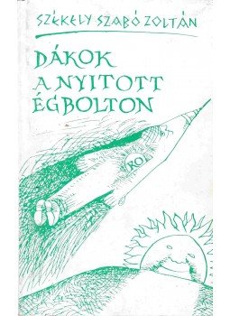 Székely Szabó Zoltán - Dákok a nyitott égbolton (Aláírt),  1991 antikvár könyv