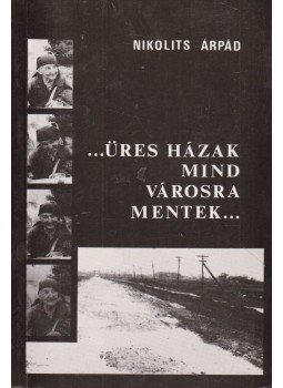 Nikolits Árpád - ...Üres házak mind városra mentek... (dedikált), Budapest 1989 antikvár könyv