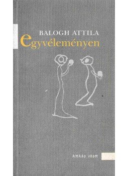 Balogh Attila - Egyvéleményen Balogh Attila - Egyvéleményen, 2003 antikvár könyv