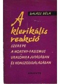 Balázs Béla - A klerikális reakció szerepe a Horthy-fasizmus uralomrajutásában és konszolidálásban