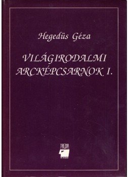Hegedüs Géza - Világirodalmi arcképcsarnok I. Hegedüs Géza - Világirodalmi arcképcsarnok I., Budapest 1994 antikvár könyv