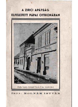 Molnár István - A zirci apátság elfelejtett pápai otthonában,  0 antikvár könyv