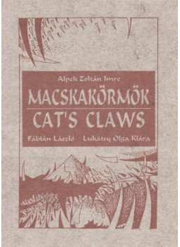 Alpek Zoltán Imre - Macskakörmök / Cat's Claws Alpek Zoltán Imre - Macskakörmök / Cat's Claws, Budapest 1995 antikvár könyv