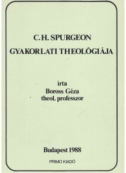 Boross Géza - C.H. Spurgeon gyakorlati theológiája Boross Géza - C.H. Spurgeon gyakorlati theológiája, Budapest 1988 antikvár könyv