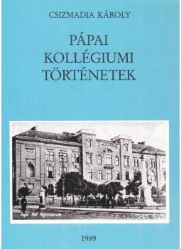 Csizmadia Károly - Pápai kollégiumi történetek Csizmadia Károly - Pápai kollégiumi történetek, Pápa 1989 antikvár könyv