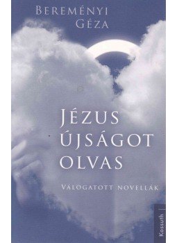 Bereményi Géza - Jézus újságot olvas Bereményi Géza - Jézus újságot olvas, Budapest 2013 antikvár könyv