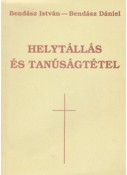 Bendász István, Bendász Dániel - Helytállás és tanúságtétel (dedikált) Bendász István, Bendász Dániel - Helytállás és tanúságtétel (dedikált), Ungvár-Budapest 1994 antikvár könyv