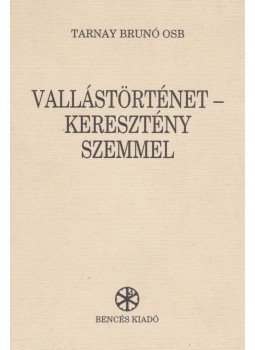 Tarnay Brunó - Vallástörténet - keresztény szemmel Tarnay Brunó - Vallástörténet - keresztény szemmel, Pannonhalma 1995 antikvár könyv