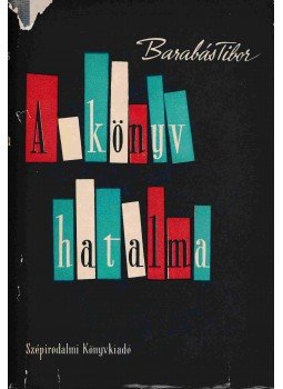 Barabás Tibor - A könyv hatalma (Dedikált) Barabás Tibor - A könyv hatalma (Dedikált), Budapest 1961 antikvár könyv