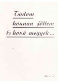 Takács János - Tudom honnan jöttem és hová megyek...
