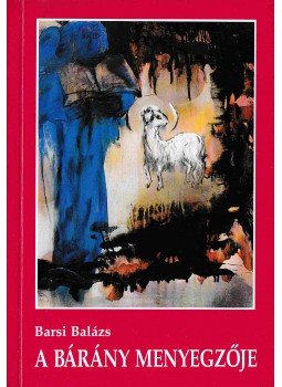 Barsi Balázs - A bárány menyegzője Barsi Balázs - A bárány menyegzője, Budapest 1997 antikvár könyv
