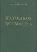 Dr. Előd István - Katolikus dogmatika