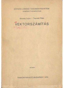 Jánossy Lajos, Tasnádi Péter - Vektorszámítás Jánossy Lajos, Tasnádi Péter - Vektorszámítás, Budapest 1973 antikvár könyv