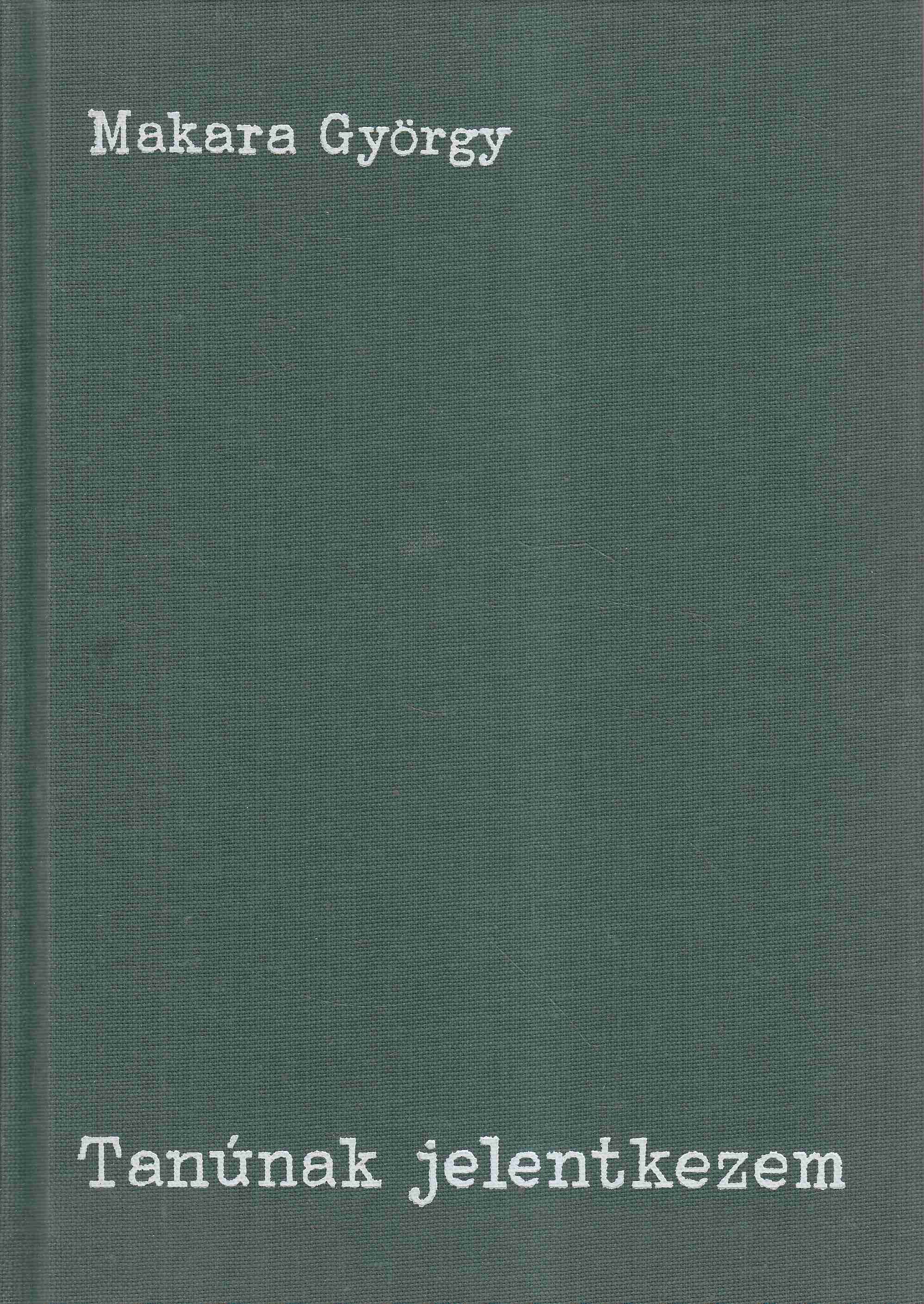 Makara György - Tanúnak jelentkezem Makara György - Tanúnak jelentkezem, 0 antikvár könyv
