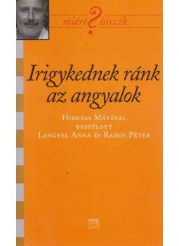 Lengyel Anna, Rados Péter - Irigykednek ránk az angyalok Lengyel Anna, Rados Péter - Irigykednek ránk az angyalok, Budapest 2006 antikvár könyv