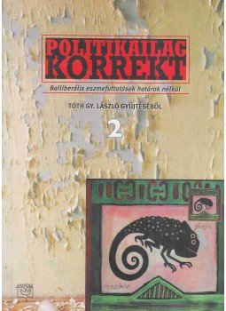 Tóth Gy. László - Politikailag korrekt 2. Tóth Gy. László - Politikailag korrekt 2., 2001 antikvár könyv
