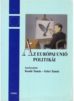 Kende Tamás, Szűcs Tamás - Az Európai Unió politikái Kende Tamás, Szűcs Tamás - Az Európai Unió politikái, Budapest 2001 antikvár könyv