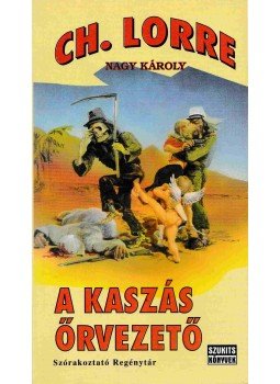 Nagy Károly, Charles Lorre - A kaszás őrvezető Nagy Károly, Charles Lorre - A kaszás őrvezető, Szeged 0 antikvár könyv