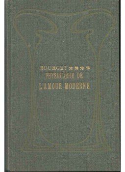 Bourget, Paul - Physiologie de l'amour moderne Bourget, Paul - Physiologie de l'amour moderne, Párizs 0 antikvár könyv