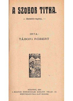 Tábori Róbert - A szobor titka, Budapest 1907 antikvár könyv