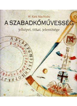 W. Kirk MacNulty - A szabadkőművesség jelképei, titkai, jelentősége, Budapest 2006 antikvár könyv