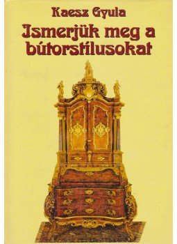 Kaesz Gyula - Ismerjük meg a bútorstílusokat Kaesz Gyula - Ismerjük meg a bútorstílusokat, Budapest 1995 antikvár könyv
