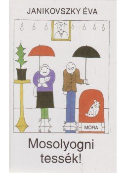 Janikovszky Éva - Mosolyogni tessék! Janikovszky Éva - Mosolyogni tessék!, Budapest 2007 antikvár könyv