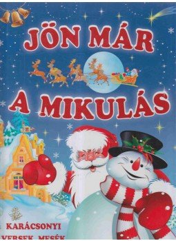 Bacskai Csaba (szerk.), Duzs Mária (szerk.), Nagy Mária - Jön már a Mikulás Bacskai Csaba (szerk.), Duzs Mária (szerk.), Nagy Mária - Jön már a Mikulás, 2012 antikvár könyv