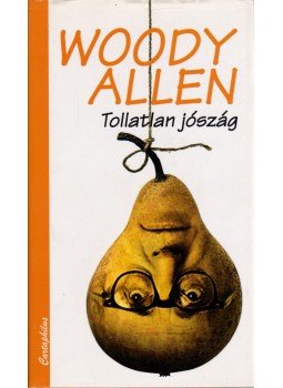 Woody Allen - Tollatlan jószág Woody Allen - Tollatlan jószág, Budapest 2008 antikvár könyv