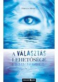 Horváth Mónika - A választás lehetősége - Élni vagy szenvedni