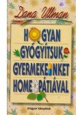 Ullman, Dana - Hogyan gyógyítsuk gyermekeinket homeopátiával