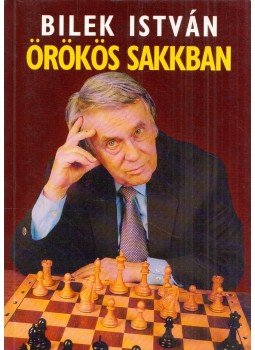 Bilek István - Örökös sakkban Bilek István - Örökös sakkban, Budapest 2004 antikvár könyv