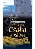 Lezsák Sándor - Atilla fia, Csaba királyfi