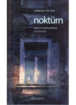 Zirkuli Péter - Noktürn avagy a sánta ördög visszatér (dedikált) Zirkuli Péter - Noktürn avagy a sánta ördög visszatér (dedikált), Budapest 2014 antikvár könyv