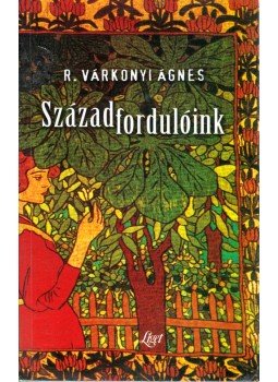 R. Várkonyi Ágnes - Századfordulóink (dedikált) R. Várkonyi Ágnes - Századfordulóink (dedikált), 1999 antikvár könyv